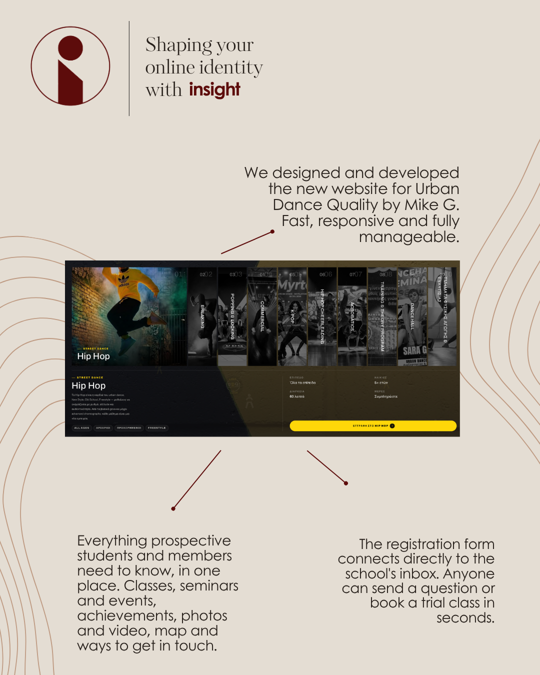 We designed and developed the new website for Urban Dance Quality by Mike G, from the first concept to the final launch. The goal was a site that feels like the school itself, energetic and personal, while keeping a clean and professional finish. Every part of it was built to perform. The pages load fast, the layout adapts smoothly to phones, tablets and desktops, and the whole experience stays consistent on every device. Just as important, the site is fully manageable by the school, so the content grows and changes as the school does, without waiting on anyone. Everything prospective students and members need to know, gathered in one place. No more searching through social media posts or asking around for details.
Visitors can explore the classes and find the right one for their age and level, see upcoming seminars and events, and browse the school's achievements and distinctions. A gallery of photos and video captures the energy of the space and the team, while an interactive map and clear contact options make it simple to find the studio and get in touch.
It is the school's full story, presented the way it deserves to be seen.